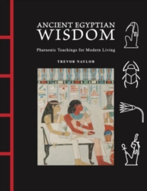 Ancient Egyptian Wisdom : Pharaonic Teachings for Modern Living Hardback
