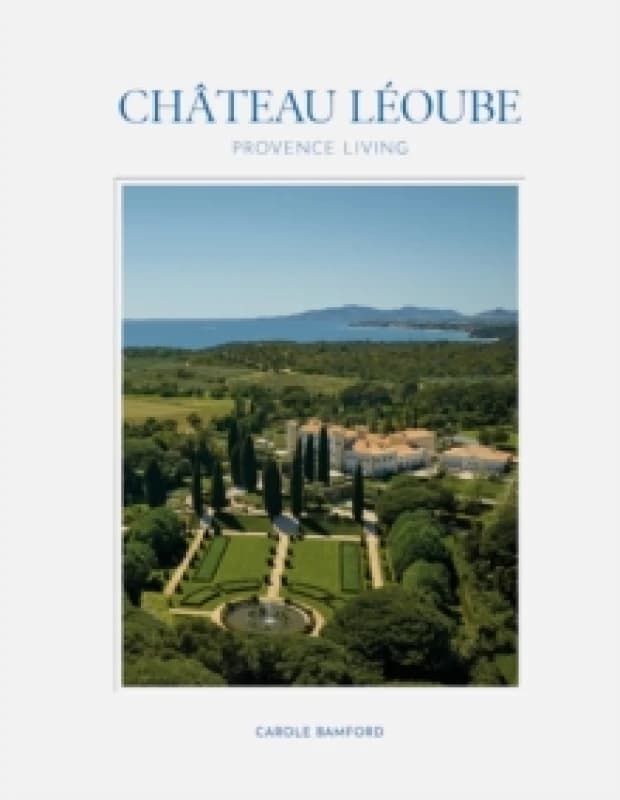 Chateau Leoube : Provence Living Hardback