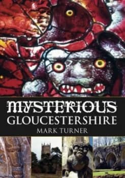 Mysterious Gloucestershire by Mark Turner Book