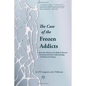 The Case of the Frozen Addicts How the Solution of a Medical Mystery Revolutionized the Understanding of Parkinsons...