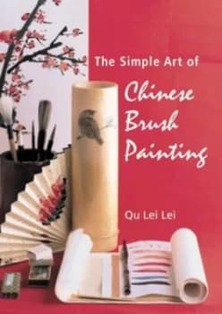 The Simple Art of Chinese Brush Painting by Lei Lei Qu Hardback