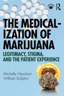 The Medicalization of Marijuana : Legitimacy, Stigma, and the Patient Experience