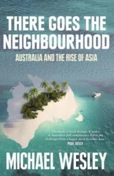 There Goes the Neighbourhood by Michael Wesley Book