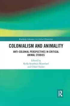 Colonialism and Animality Anti-Colonial Perspectives in Critical Animal Studies