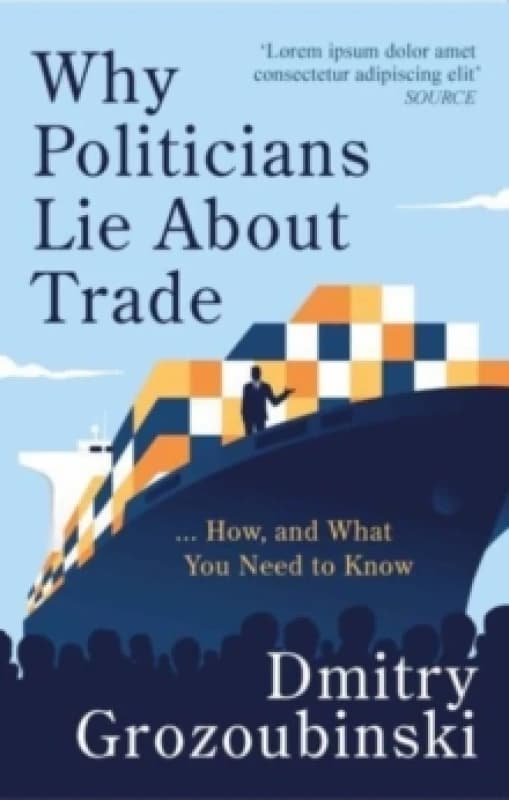 Why Politicians Lie About Trade : ...and What You Need to Know About It Hardback