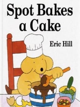 Spot Bakes a Cake by Eric Hill Hardback