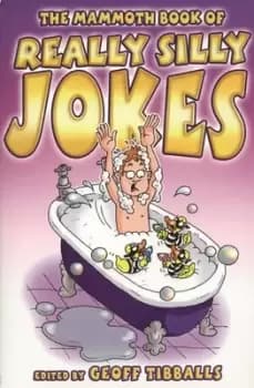 The mammoth book of really silly jokes by Geoff Tibballs