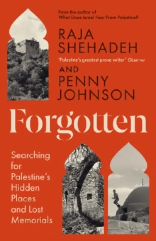 Forgotten : Searching for Palestines Hidden Places and Lost Memorials Hardback