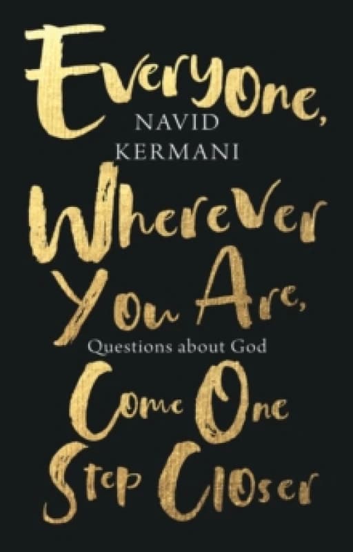 Everyone, Wherever You Are, Come One Step Closer : Questions about God Hardback
