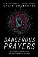 dangerous prayers because following jesus was never meant to be safe