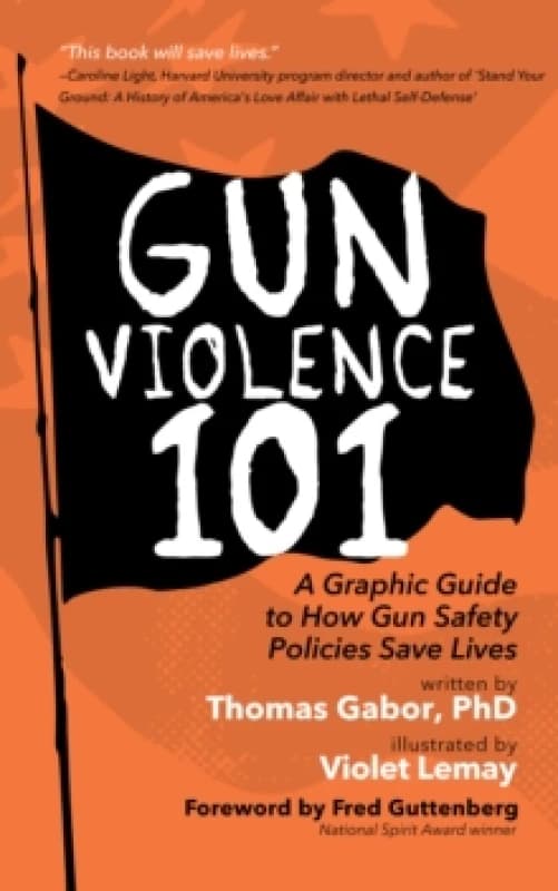 Gun Violence 101 : A Graphic Guide to How Gun Safety Policies Save Lives Paperback