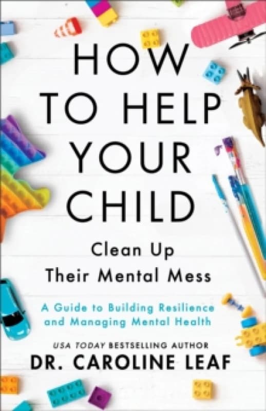 How to Help Your Child Clean Up Their Mental Mes A Guide to Building Resilience and Managing Mental Health Paperback / softback