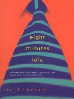 Eight Minutes Idle by Matt Thorne Book