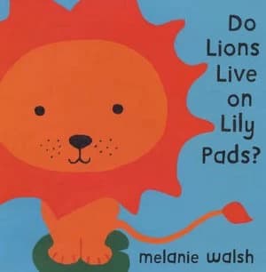 Do Lions Live on Lily Pads by Melanie Walsh Paperback