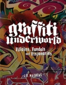 Graffiti Underworld by J. R. Mathews Hardback
