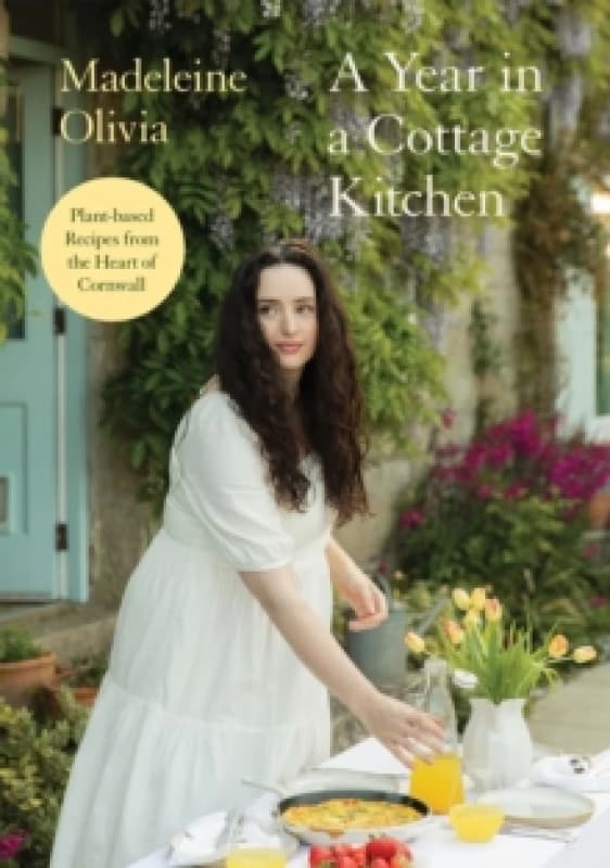 A Year in a Cottage Kitchen : Plant-based Recipes from the Heart of Cornwall Hardback