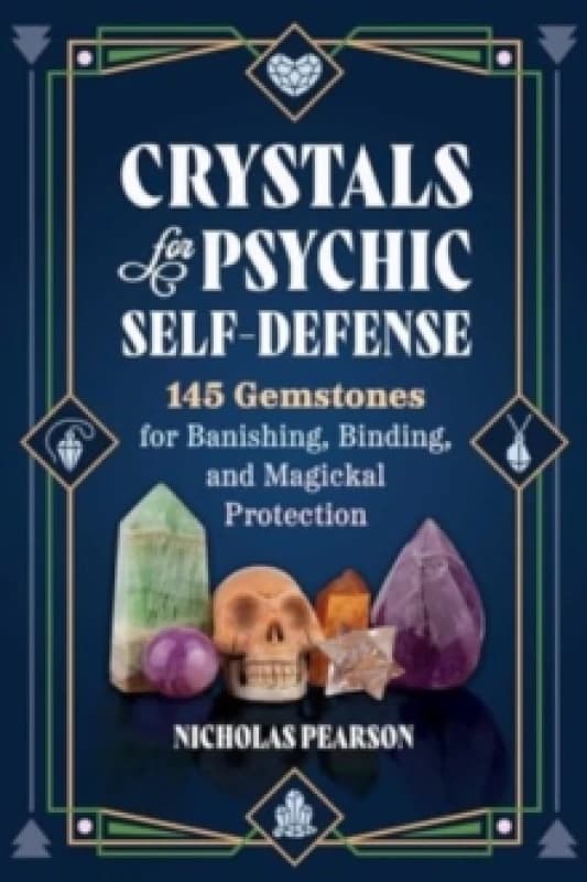 Crystals for Psychic Self-Defense : 145 Gemstones for Banishing, Binding, and Magickal Protection Paperback / softback