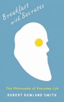 Breakfast with Socrates by Robert Rowland Smith Hardback