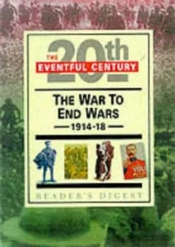 The War to End Wars 1914-18 by John Man and Helen Douglas-Cooper and Andrew Kerr-Jarrett Hardback