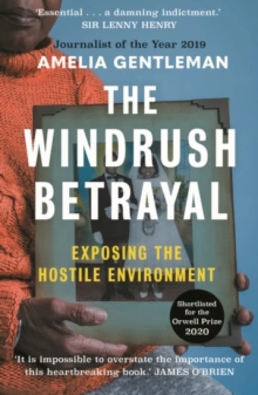 The Windrush Betrayal : Exposing the Hostile Environment Paperback / softback