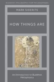 How Things Are : An Introduction to Buddhist Metaphysics