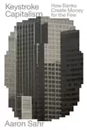 keystroke capitalism how banks create money for the few