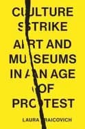 culture strike art and museums in an age of protest