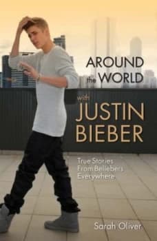 Around the world with Justin Bieber by Sarah Oliver