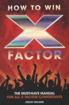 How to Win X Factor by Keeley Bolger Paperback