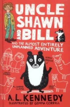 Uncle Shawn and Bill and the Almost Entirely Unplanned Adventure by A. L. Kennedy Hardback