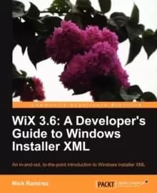 WiX 3.6: A Developer's Guide to Windows Installer XML