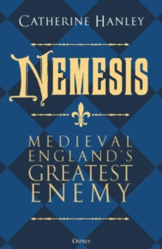 Nemesis : Medieval England's Greatest Enemy Hardback