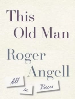 This Old Man by Roger Angell Hardback