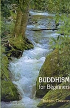 Buddhism for Beginners by Thubten Chodron Paperback