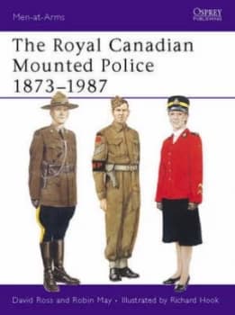 The Royal Canadian Mounted Police 1873-1987 by David Ross Paperback