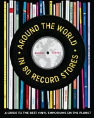 around the world in 80 record stores a guide to the best vinyl emporiums on
