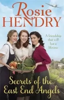 Secrets of the East End Angels : Can friendship see them through war? A heart-warming family saga set during the Blitz
