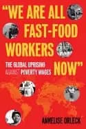 we are all fast food workers now the global uprising against poverty wages