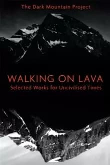 Walking on Lava : Selected Works for Uncivilised Times
