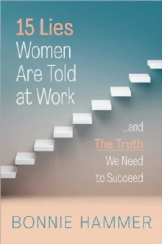 15 Lies Women Are Told at Work : And the Truth We Need to Succeed Hardback