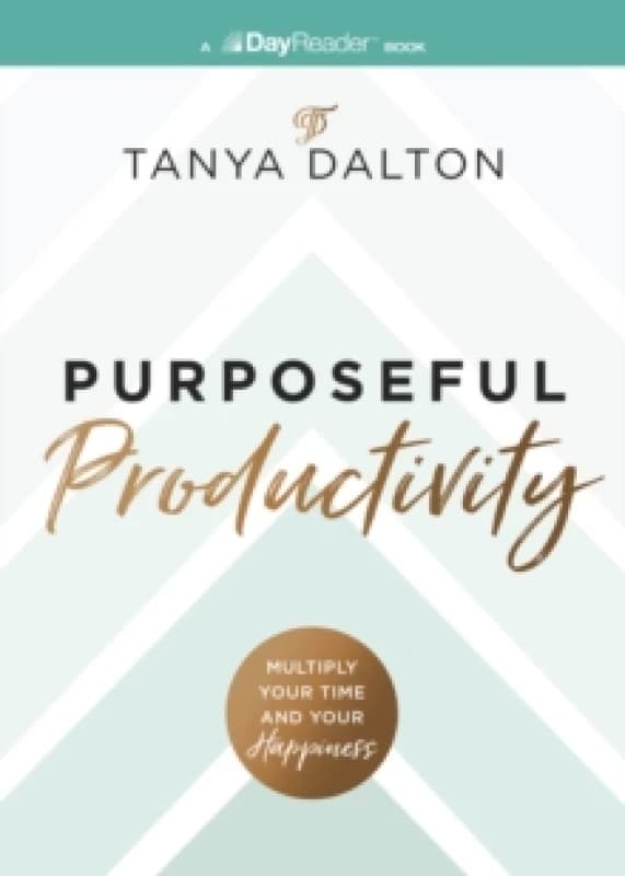 Purposeful Productivity : Multiply Your Time and Your Happiness Paperback / softback