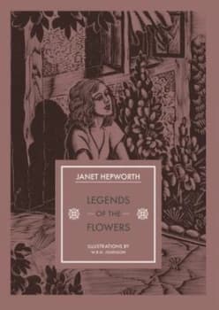 Legends of the Flowers by Janet Hepworth