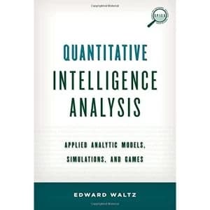 Quantitative Intelligence Analysis: Applied Analytic Models, Simulations, and Games by Edward Waltz (Hardback, 2014)