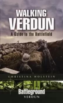 Walking Verdun : A Guide to the Battlefield