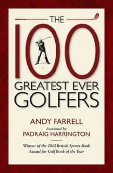 The 100 greatest ever golfers by Andy Farrell