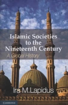 Islamic Societies to the Nineteenth Century by Ira M. Lapidus Paperback