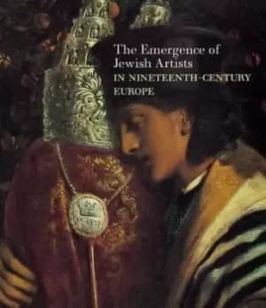 The emergence of Jewish artists in nineteenth-century Europe by Susan Tumarkin Goodman