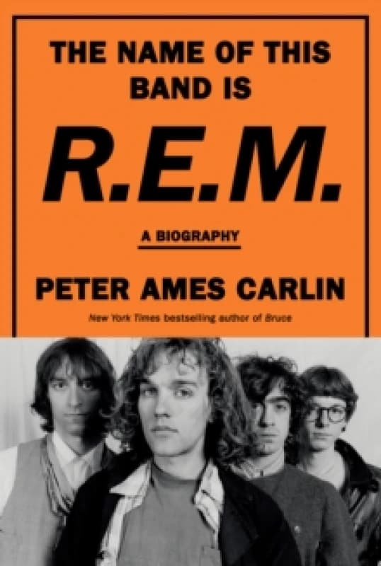 The Name of This Band Is R.E.M. Hardback. By Peter Ames Carlin Books