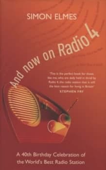And Now on Radio 4 by Simon Elmes Hardback