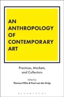 An Anthropology of Contemporary Art : Practices, Markets, and Collectors